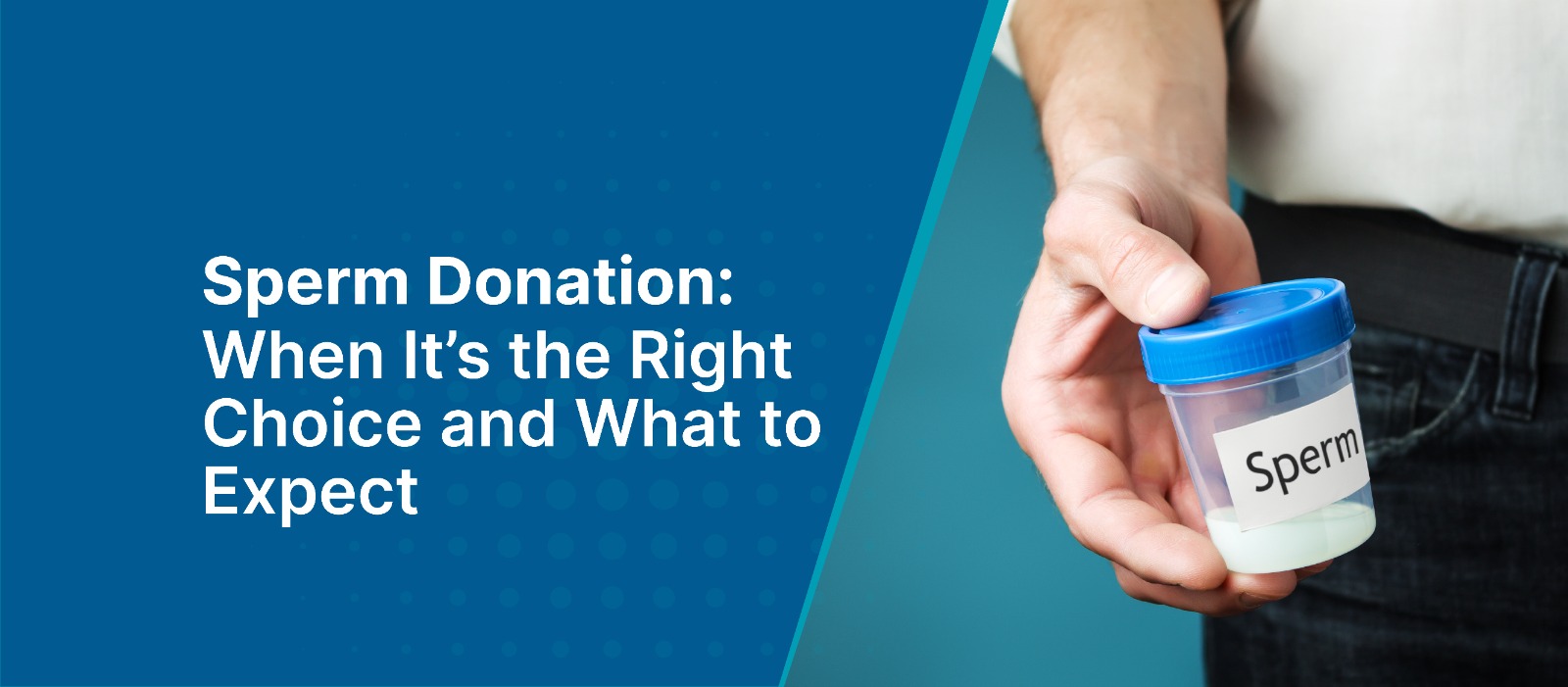 Sperm Donation: When It’s the Right Choice and What to Expect