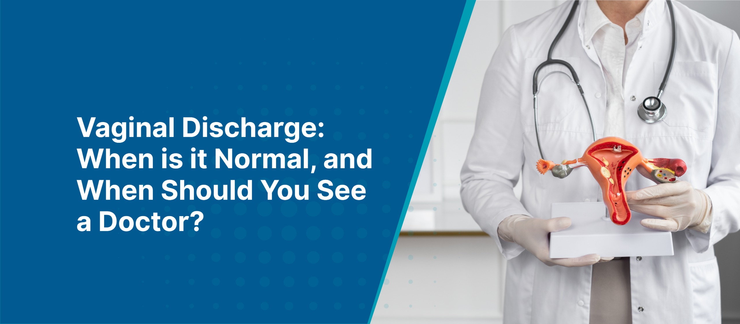 Vaginal Discharge: When is it Normal, and When Should You See a Doctor?