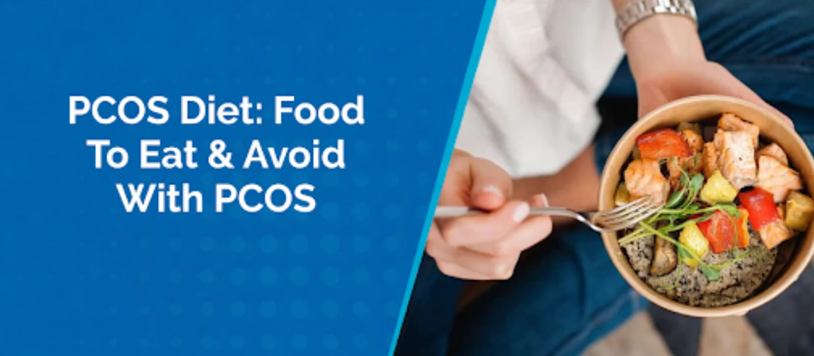 PCOS Diet: Food To Eat & Avoid With PCOS