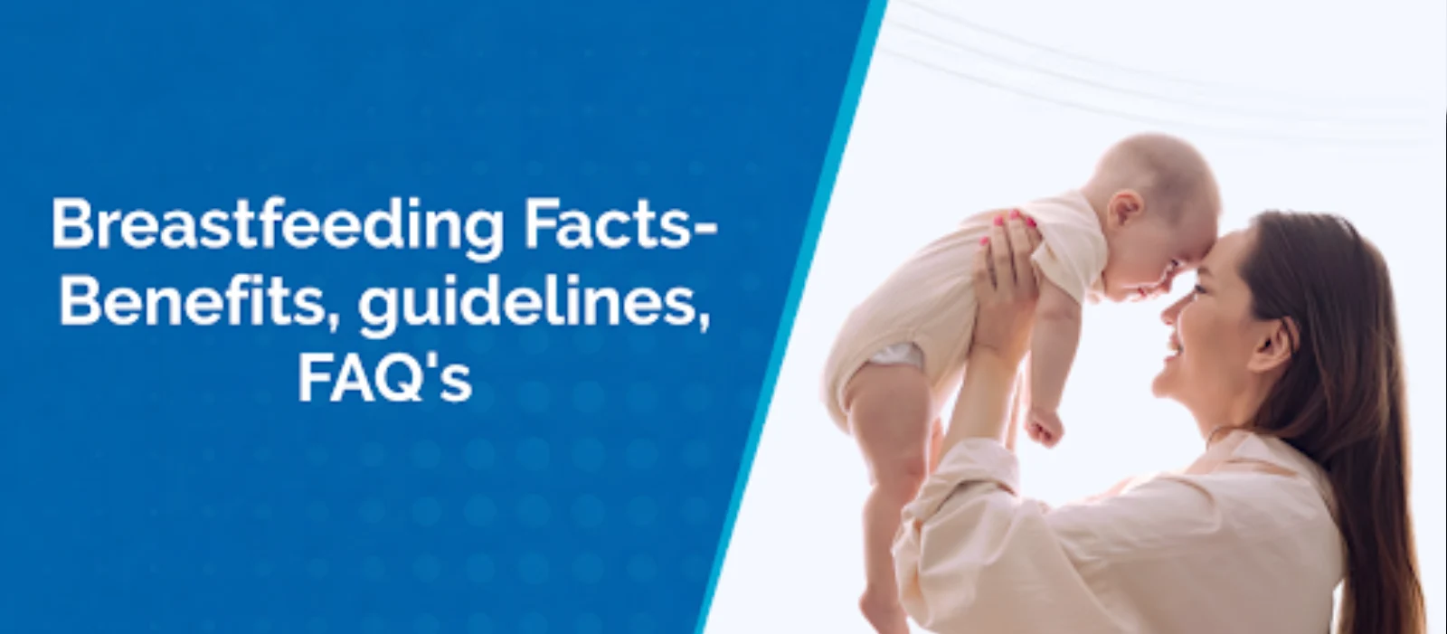 Breastfeeding Facts- Benefits, guidelines, FAQ’s