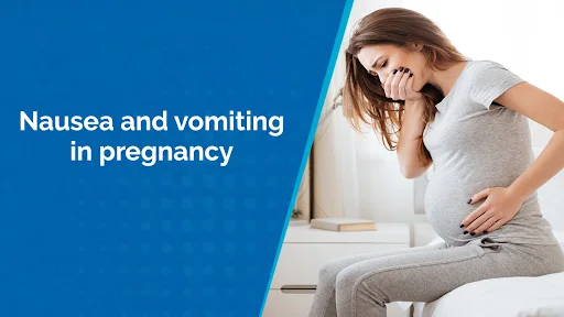 Nausea and vomiting in pregnancy