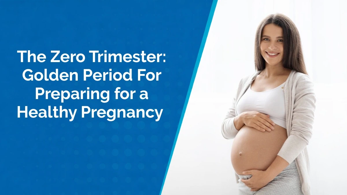 The Zero Trimester: Preparing for a Healthy Pregnancy Before Conception