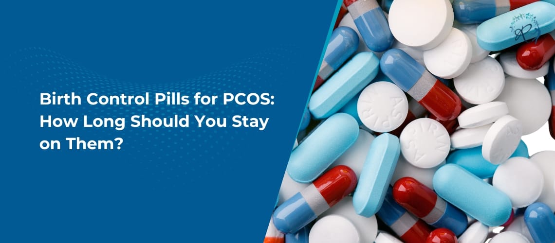 Birth Control Pills for PCOS: How Long Should You Stay on Them?