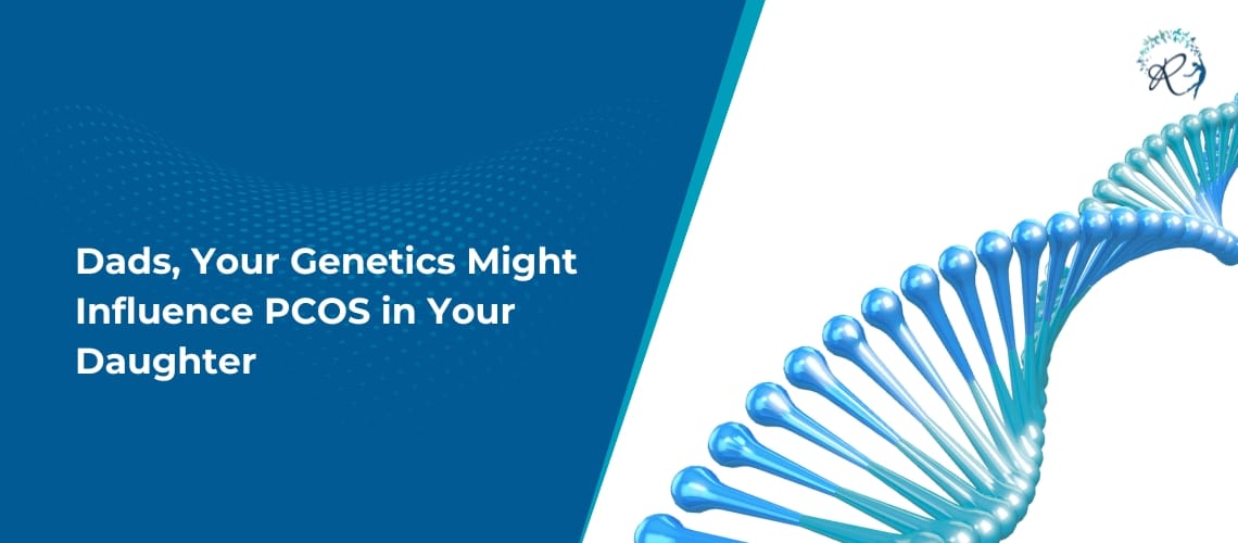 Dads, Your Genetics Might Influence PCOS in Your Daughter