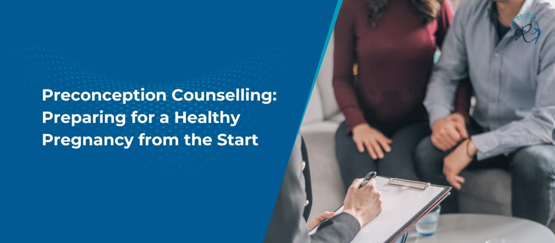 Preconception Counselling: Preparing for a Healthy Pregnancy from the Start