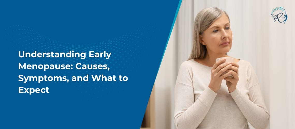 Understanding Early Menopause: Causes, Symptoms, and What to Expect