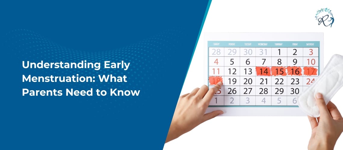 Understanding Early Menstruation: What Parents Need to Know