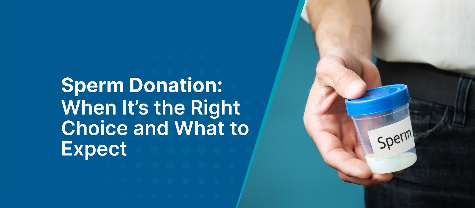 Sperm Donation: When It’s the Right Choice and What to Expect
