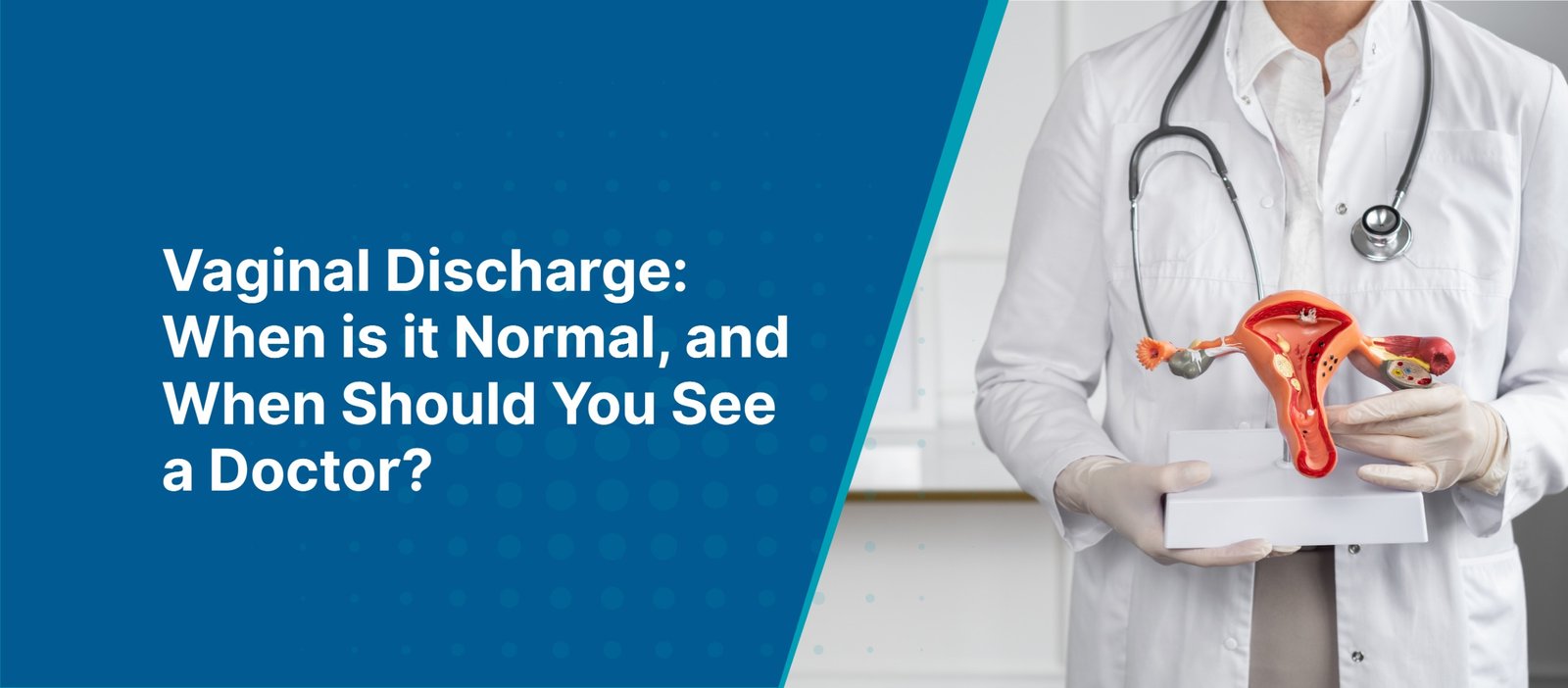 Vaginal Discharge: When is it Normal, and When Should You See a Doctor?
